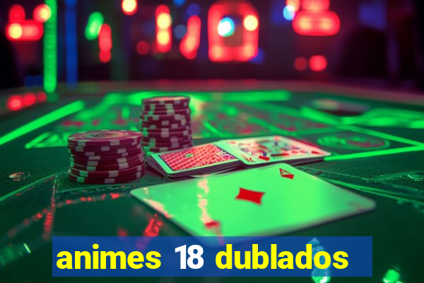 animes 18 dublados